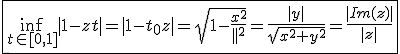3$\fbox{\inf_{t\in[0,1]}|1-zt|=|1-t_0z|=sqrt{1-\frac{x^2}{|z|^2}}=\frac{|y|}{sqrt{x^2+y^2}}=\frac{|Im(z)|}{|z|}}